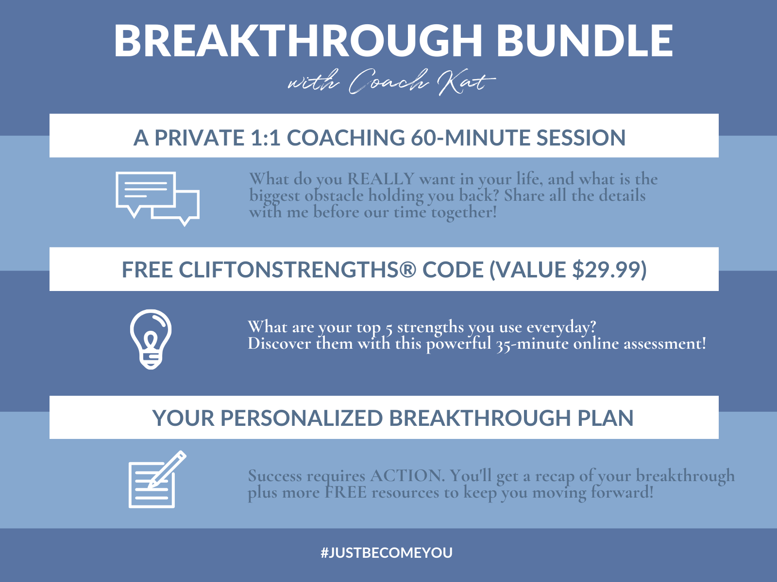 Breakthrough Bundle (1200 x 1200 px) Your breakthrough includes a private 1:1 30-minute coaching session, assessment code, personalized breakthrough plan.